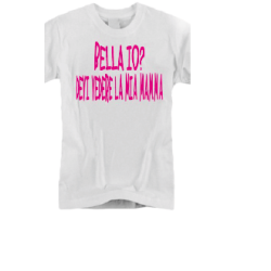 t-shirt baby frase divertente "bella io? Devi vedere la mamma"