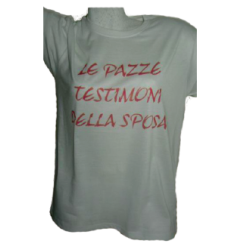 t-shirt con frase le pazze testimoni della sposa. taglie assortite S-M-L-XL-XXL