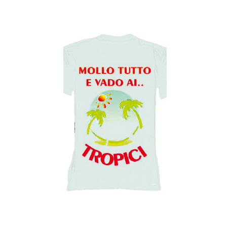 t-shirt con frase MOLLO TUTTO E VADI AI TROPICI.. taglie assortite S-M-L-XL-XXL