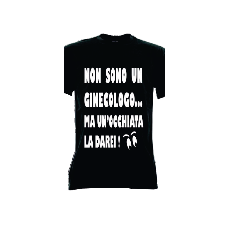 t-shirt frase spiritosa .non sono un ginecologo ma un'occhiata la darei. taglie assortite S-M-L-XL-XXL