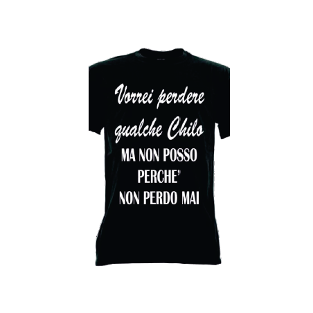 t-shirt frase spiritosa .vorrei perdere qualche chilo ma non posso perchè non perdo mai. taglie assortite S-M-L-XL-XXL