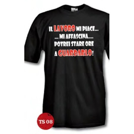 t-shirt m/c frase spiritosa "il lavoro mi piace mi affascina" TG ASORTITE S-M-L-XL-XXL