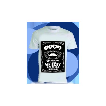 T-shirt.  papà tu sei come il buon whiskey.