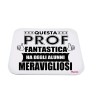 Tappeto mouse con scritta Prof Fantastica. in poliestere 18x21