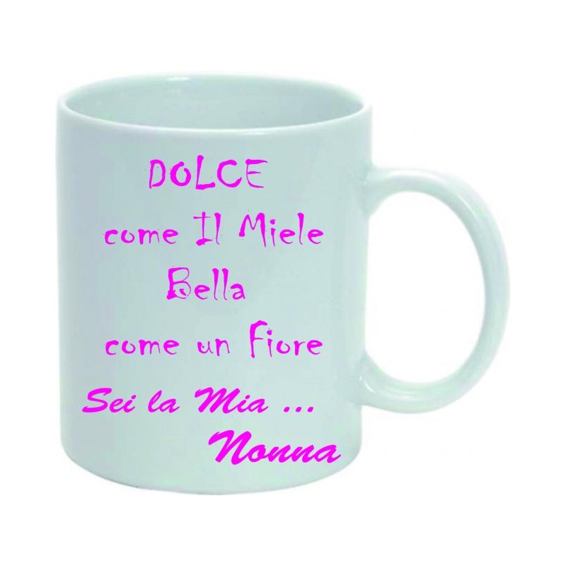 Tazza in ceramica mug cm 8x10 ( dolce come il miele bella come il fiore sei la mia nonna)