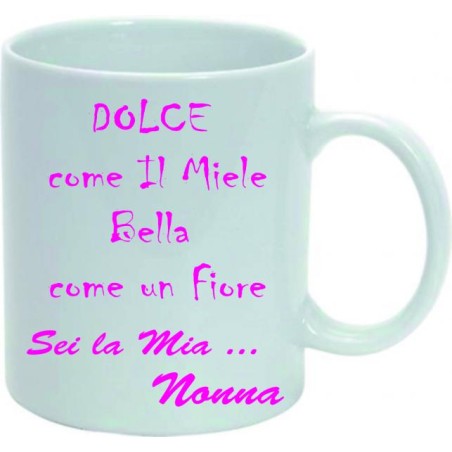 Tazza in ceramica mug cm 8x10 ( dolce come il miele bella come il fiore sei la mia nonna)