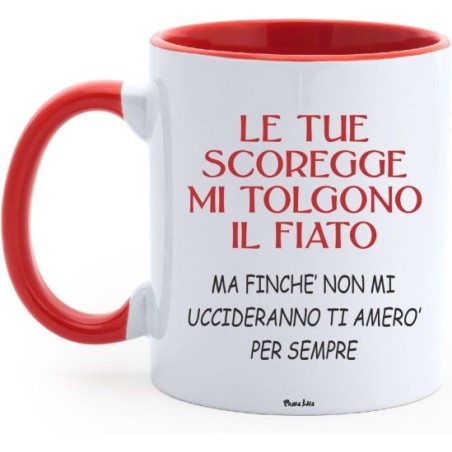 Tazza in ceramica con stampa le tue scoregge mi tolgo il fiato ma finche' non mi uccideranno ti amero' per sempre cm 8x10