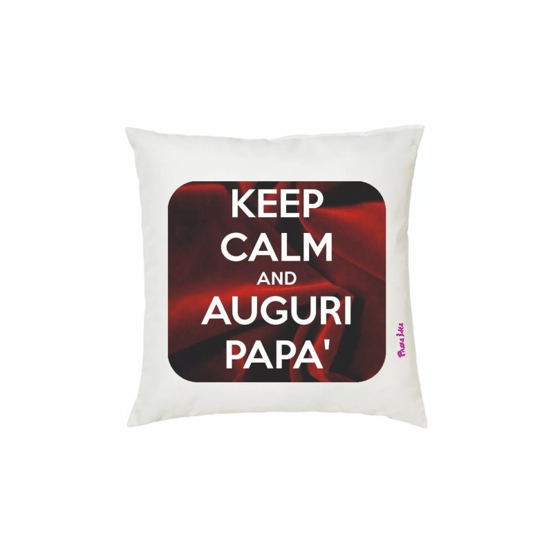 CUSCINO 40 X 40 scritta KEEP CALM AND AUGURI PAPA' festa auguri compleanno