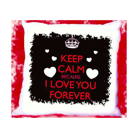 cuscino 40 x 40 scritta keep calm because i love you forever SAN VALENTINO amore