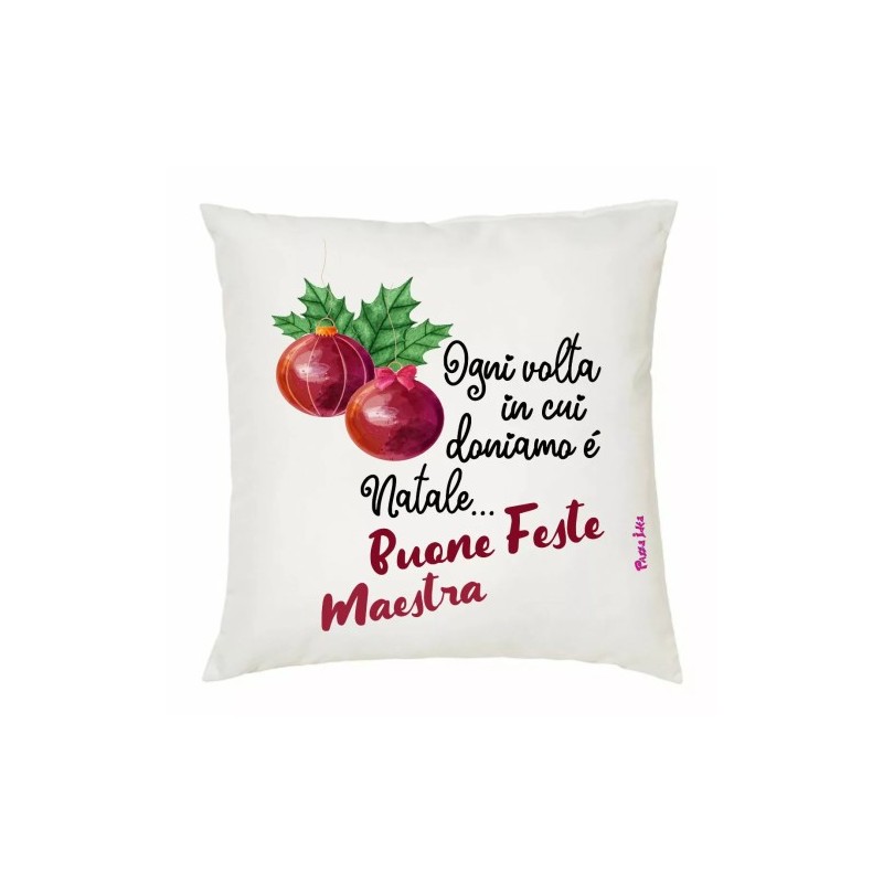 cuscino 40x40 scritta ogni volta in cui doniamo e natale buone feste maestra