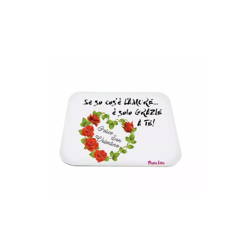 mouse pad pc scritta se so cos'e l'amore e grazie a te san valentino regalo