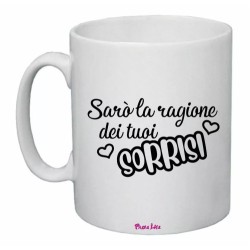 tazza 8x10 scritta saro' la ragione dei tuoi sorrisi amore festa innamorati