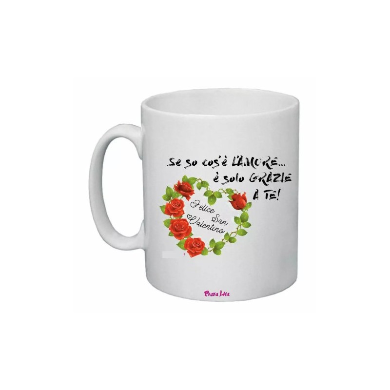 tazza 8x10 scritta se so cos'e l'amore e solo grazie a te regalo san valentino