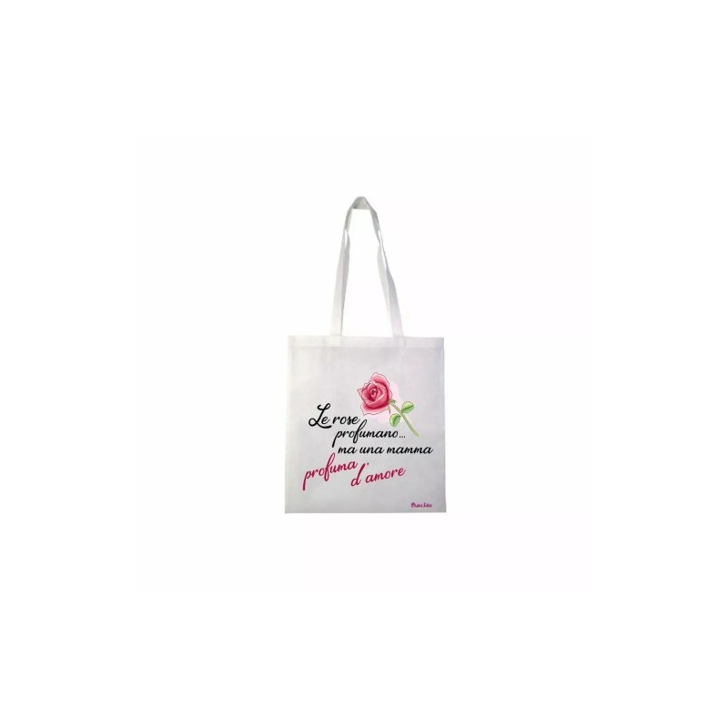 borsa 36x40 scritta le rose profumano mamma amore festa compleanno figli regalo