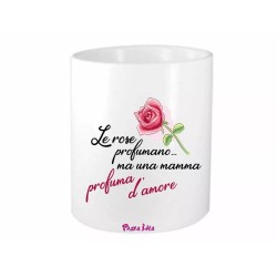 portapenne 8x10 scritta le rose profumano mamma amore regalo compleanno festa