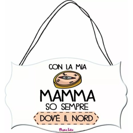 targa legno mdf 10,4X16,9 scritta con la mamma so sempre dove e il nord festa