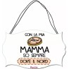 targa legno mdf 10,4X16,9 scritta con la mamma so sempre dove e il nord festa