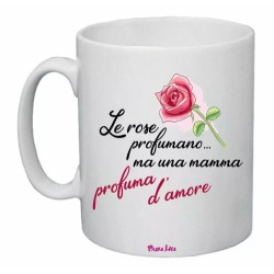 tazza mug 8x10 scritta le rose profumano mamma amore idea regalo festa figli