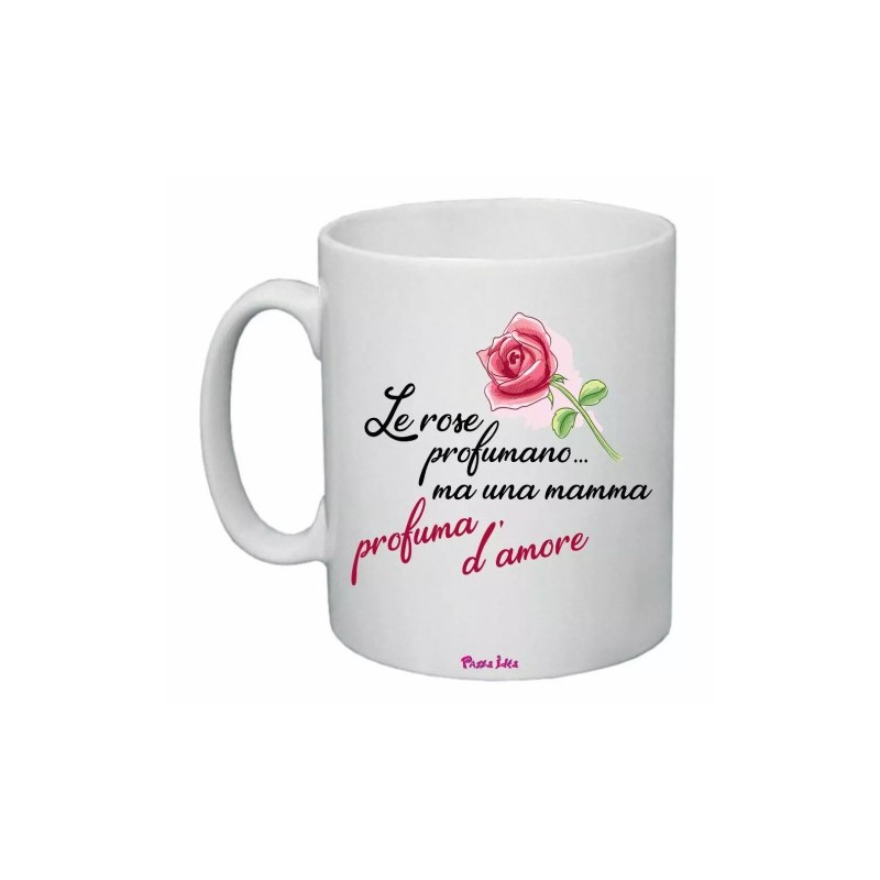 tazza mug 8x10 scritta le rose profumano mamma amore idea regalo festa figli