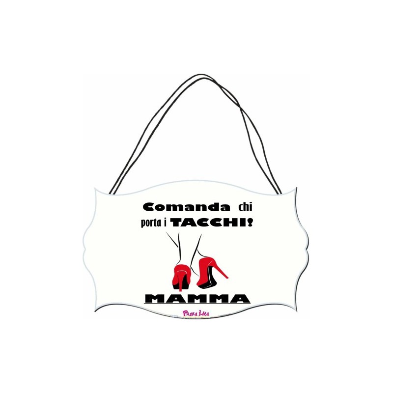 targa targhetta legno mdf 10,4X16,9 comanda chi porta i tacchi mamma compleanno