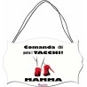 targa targhetta legno mdf 10,4X16,9 comanda chi porta i tacchi mamma compleanno