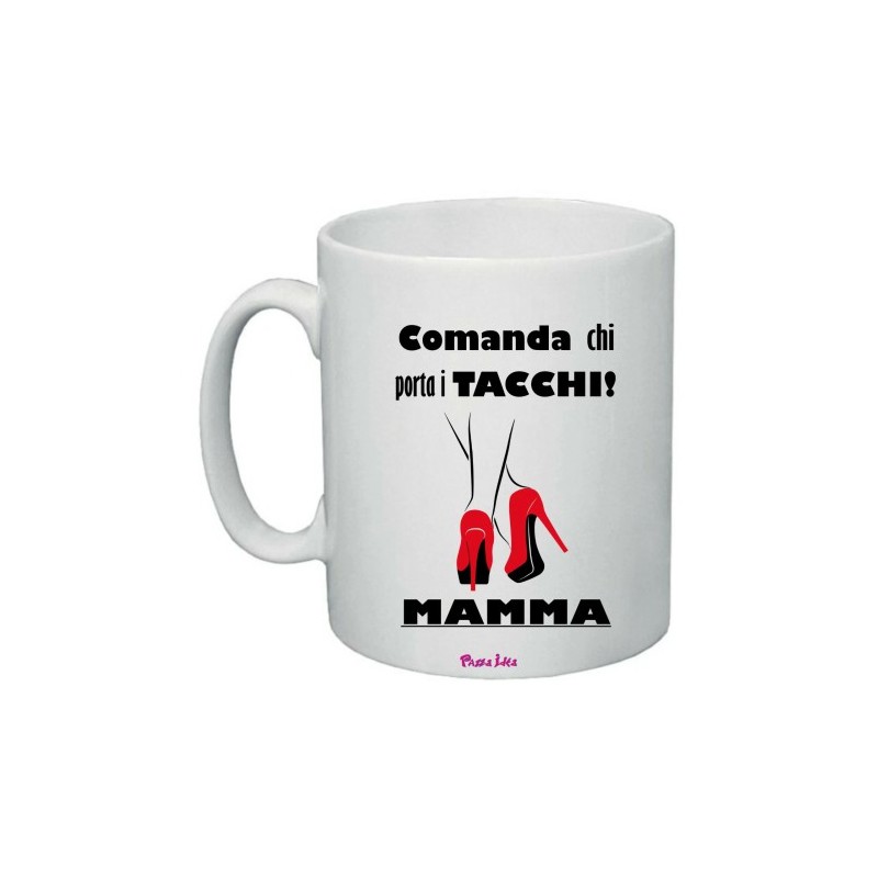 tazza 8x10 scritta comanda chi porta i tacchi mamma regalo festa compleanno