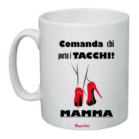 tazza 8x10 scritta comanda chi porta i tacchi mamma regalo festa compleanno