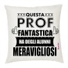 Cuscino 40x40cm in poliestere con scritta Questa Prof fantastica ha degli alunni meravigliosi