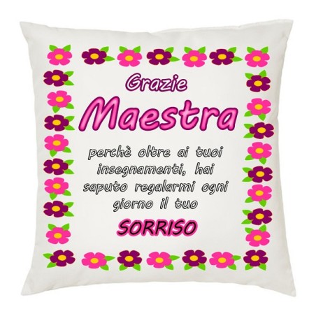 cuscino cm40x40 Grazie maestra perchè oltre ai tuoi insegnamenti...