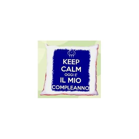 cuscino compleanno Keep calm oggi è il mio compleanno